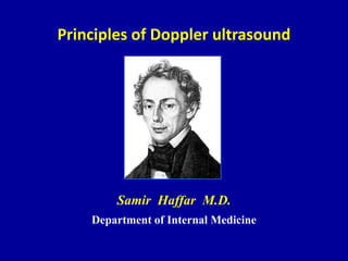Principles of Doppler ultrasound
Samir Haffar M.D.
Department of Internal Medicine
 