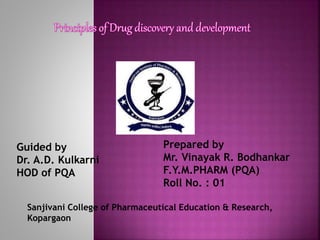 Guided by
Dr. A.D. Kulkarni
HOD of PQA
Prepared by
Mr. Vinayak R. Bodhankar
F.Y.M.PHARM (PQA)
Roll No. : 01
Sanjivani College of Pharmaceutical Education & Research,
Kopargaon
 
