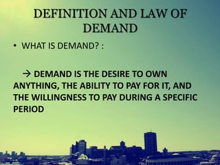supply demand demand is the combination of desire... THEORY OF DEMAND AND SUPPLY | PPTX