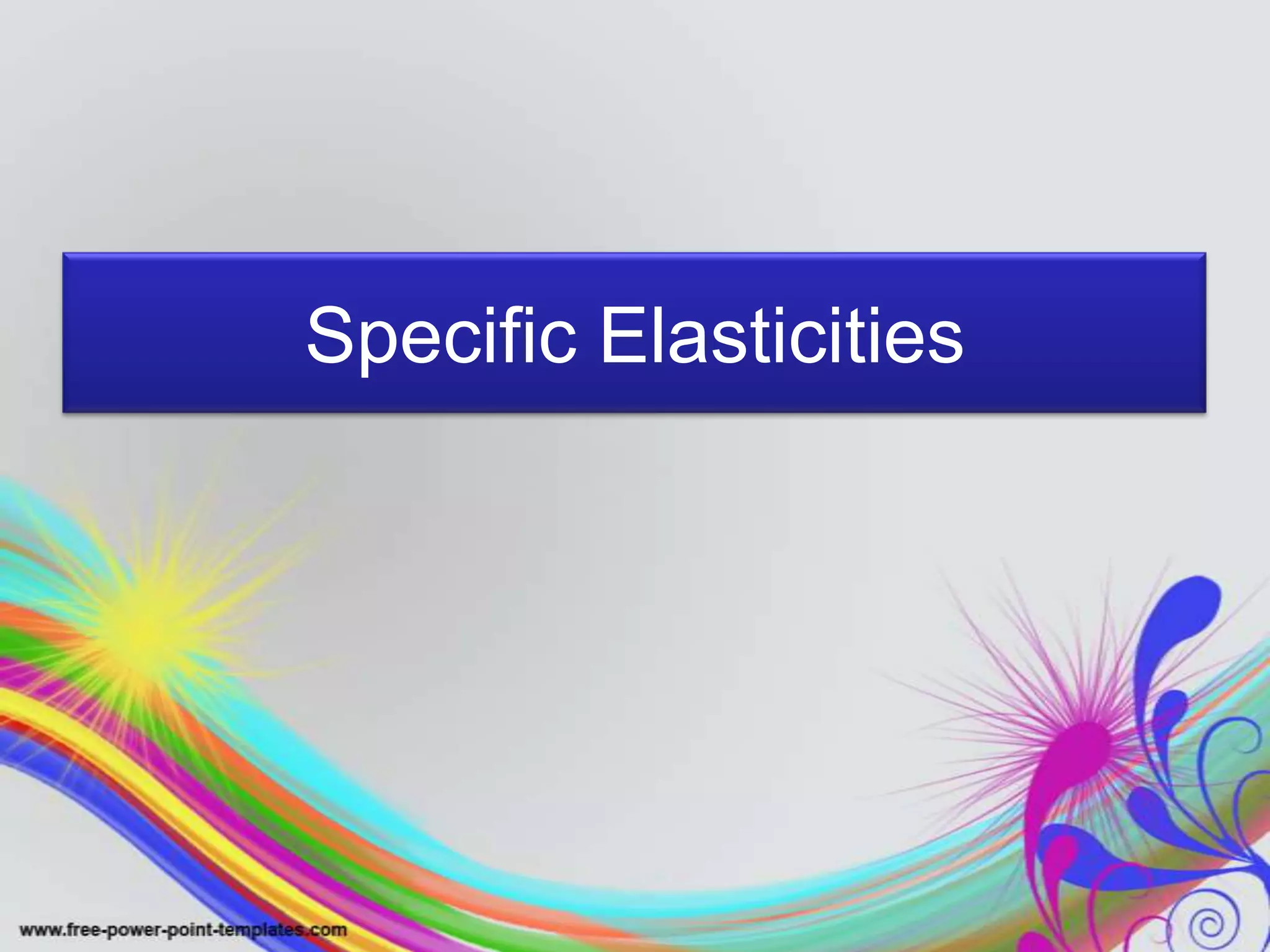 Specific Elasticities