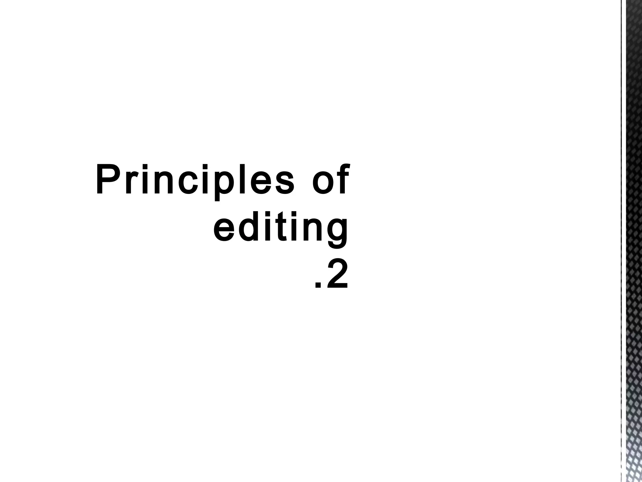 Principles of
editing
.2
 
