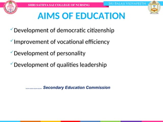 AIMS OF EDUCATION
Development of democratic citizenship
Improvement of vocational efficiency
Development of personality
Development of qualities leadership
………… Secondary Education Commission
 