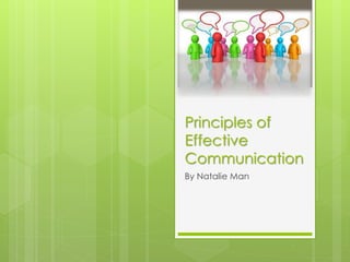 Principles of
Effective
Communication
By Natalie Man

 