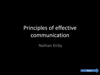 Principles of effective
   communication
      Nathan Kirby




                          Next
 
