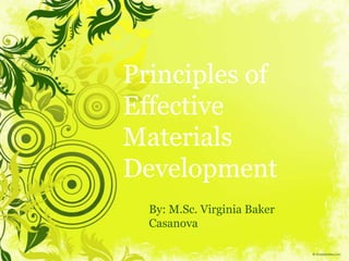 Principles of Effective Materials Development By: M.Sc. Virginia Baker Casanova 