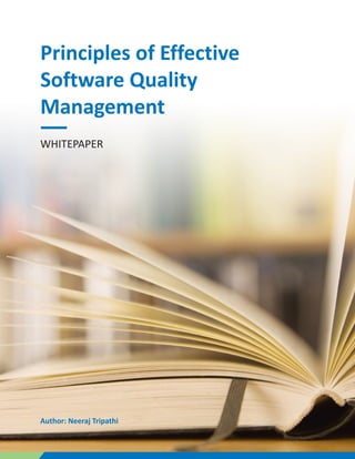 WHITEPAPER
Principles of Effective
Software Quality
Management
Author: Neeraj Tripathi
 