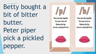 3/3/2023 17
Betty bought a
bit of bitter
butter.
Peter piper
pick a pickled
pepper.
 