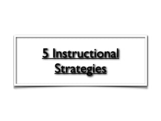 5 Instructional
Strategies
 