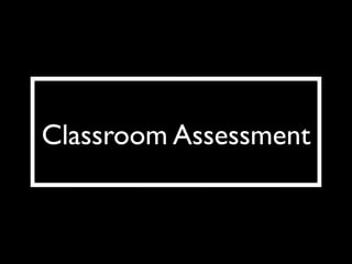 Classroom Assessment
 