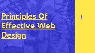 Principles Of
Effective Web
Design
 