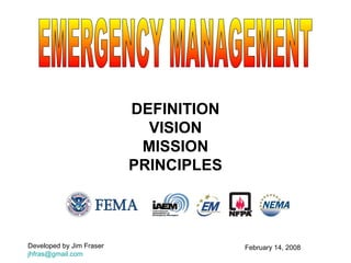 DEFINITION
VISION
MISSION
PRINCIPLES
February 14, 2008Developed by Jim Fraser
jhfras@gmail.com
 