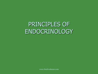 PRINCIPLES OF ENDOCRINOLOGY www.freelivedoctor.com 