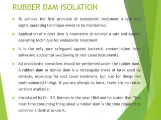 RUBBER DAM ISOLATION
 To achieve the first principle of endodontic treatment a safe and
septic operating technique needs ...