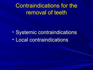 Contraindications for the
removal of teeth
• Systemic contraindications
• Local contraindications

20/01/14

 