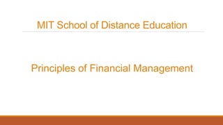 MIT School of Distance Education
Principles of Financial Management
 