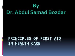 PRINCIPLES OF FIRST AID
IN HEALTH CARE
 