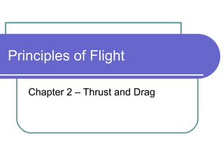 Principles of Flight  Chapter 2 – Thrust and Drag 