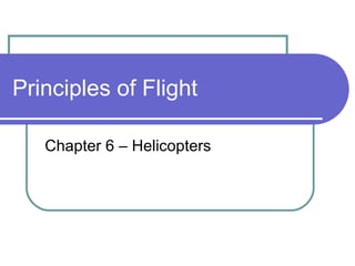 Principles of Flight Chapter 6 – Helicopters 