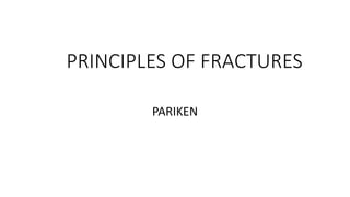 PRINCIPLES OF FRACTURES
PARIKEN
 
