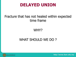 DELAYED UNION
Fracture that has not healed within expected
time frame
WHY?
WHAT SHOULD WE DO ?
 