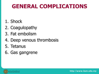 GENERAL COMPLICATIONS
1. Shock
2. Coagulopathy
3. Fat embolism
4. Deep venous thrombosis
5. Tetanus
6. Gas gangrene
 