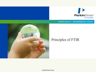 © 2009 Perkin Elmer
Principles of FTIR
 
