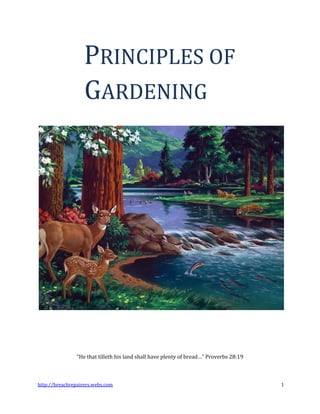 http://breachrepairers.webs.com 1 
PRINCIPLES OF GARDENING 
“He that tilleth his land shall have plenty of bread…” Proverbs 28:19  