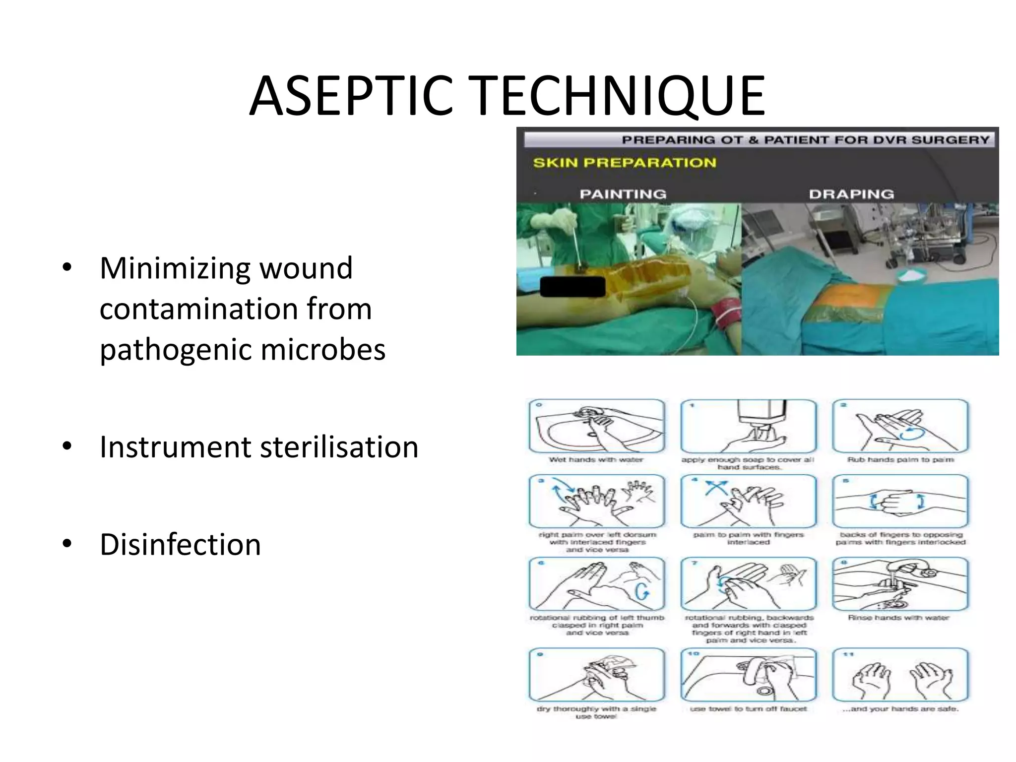 ASEPTIC TECHNIQUE
• Minimizing wound
contamination from
pathogenic microbes
• Instrument sterilisation
• Disinfection
 