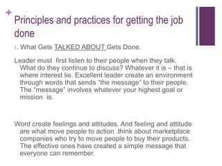 +
    Principles and practices for getting the job
    done
    . What Gets TALKED ABOUT Gets Done.
    1


    Leader mus...
