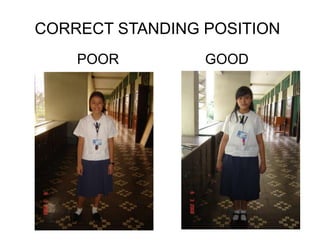 CORRECT STANDING POSITION
POOR GOOD
 