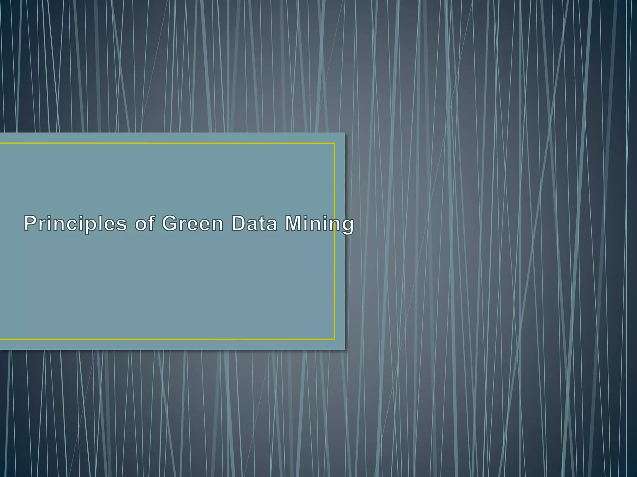 Principles of green data mining | PPT