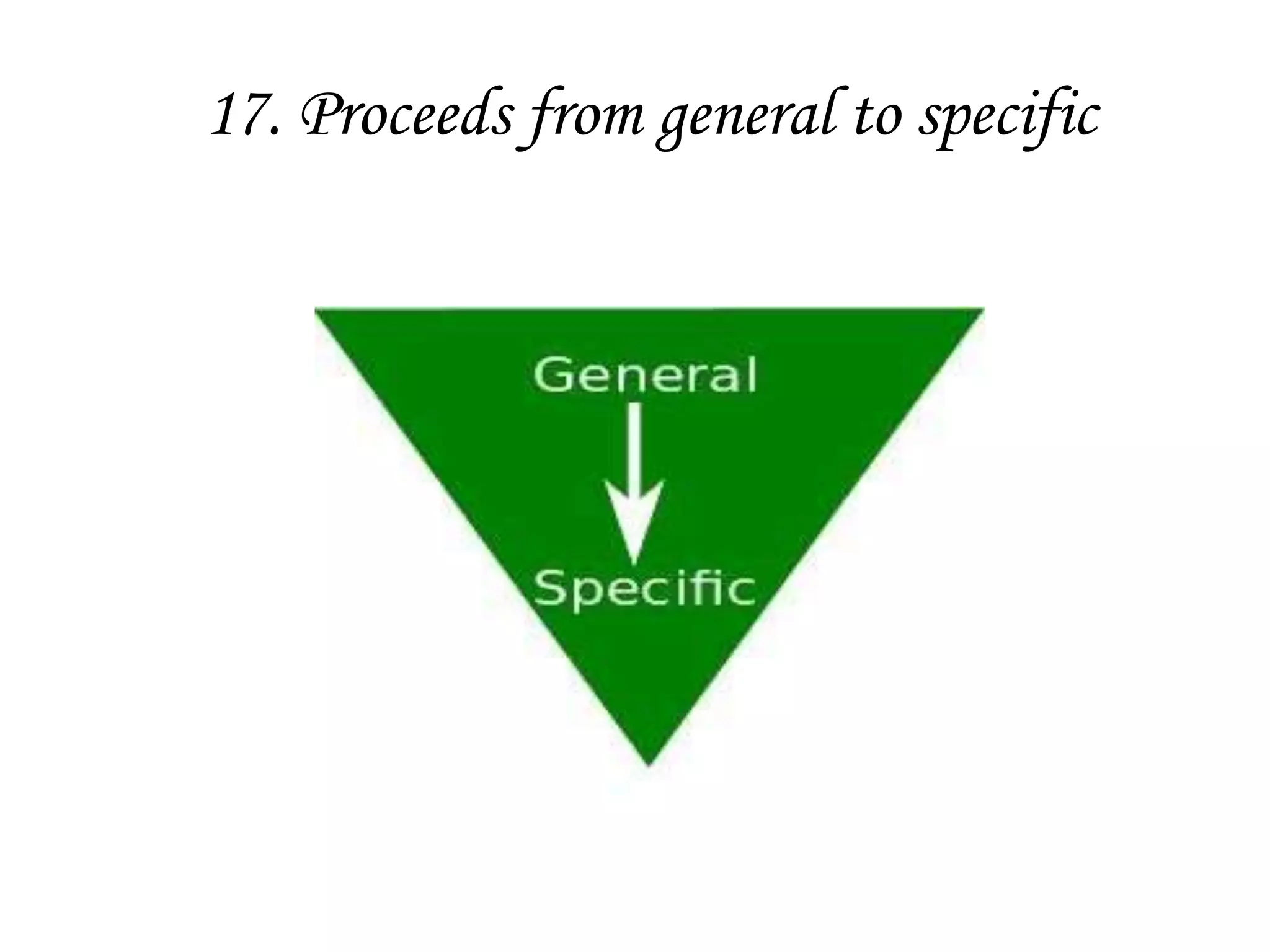 17. Proceeds from general to specific
 