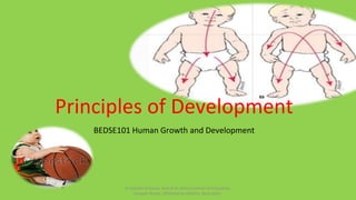 Principles of Development
BEDSE101 Human Growth and Development
Dr.Kavitha N Karun, Asst.Prof. Army Institute of Education,
Greater Noida., Affiliated to GGSIPU, New Delhi.
 
