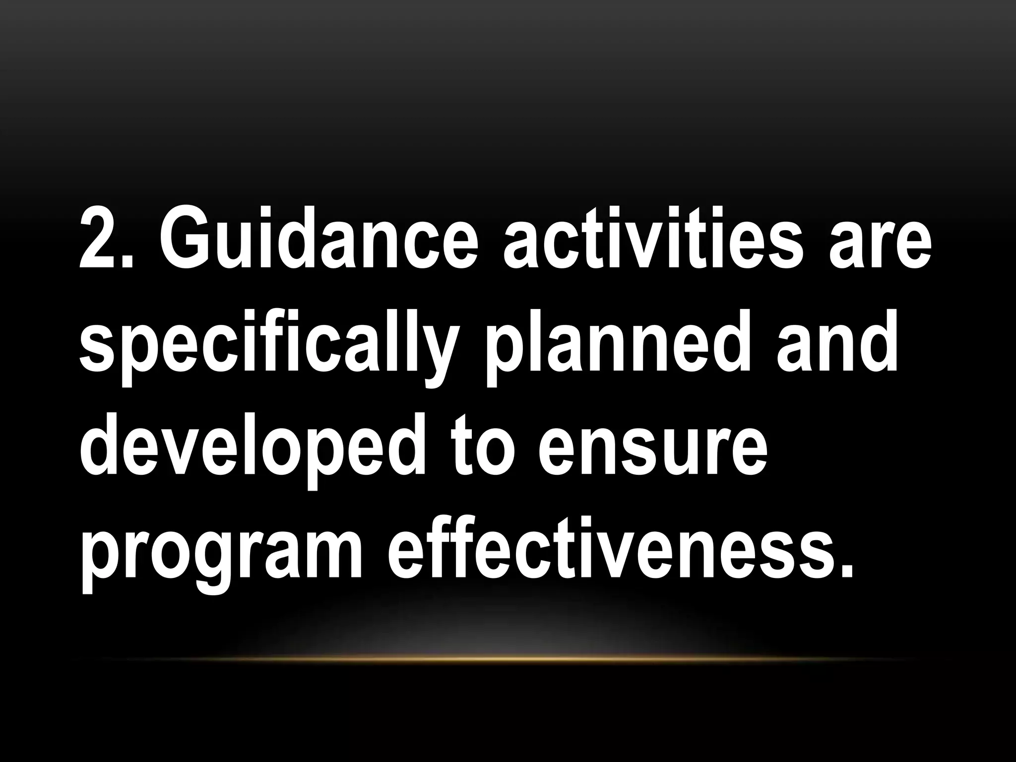 2. Guidance activities are
specifically planned and
developed to ensure
program effectiveness.
 