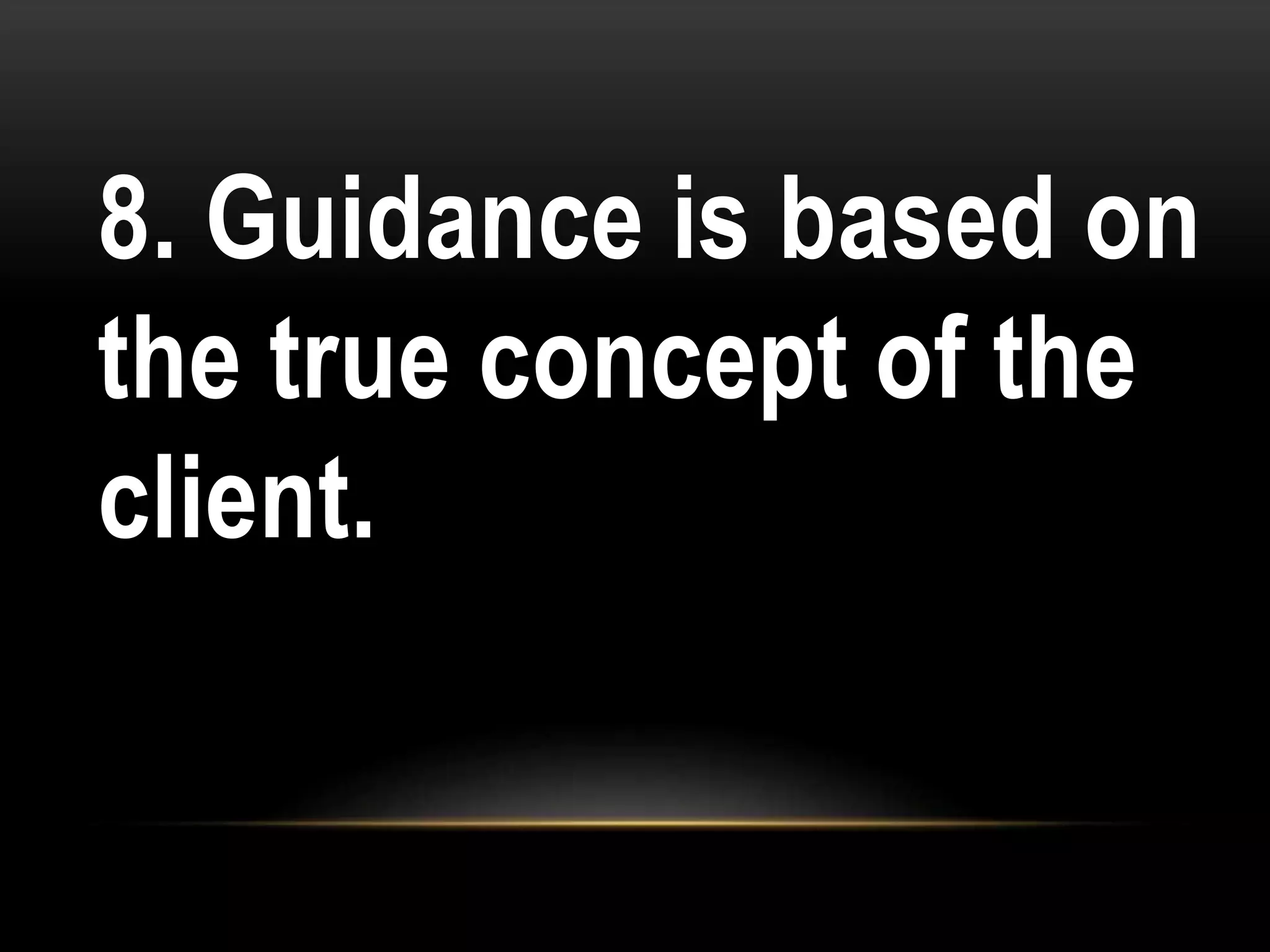 8. Guidance is based on
the true concept of the
client.
 