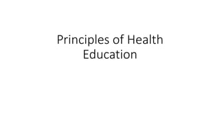 Principles of Health
Education
 