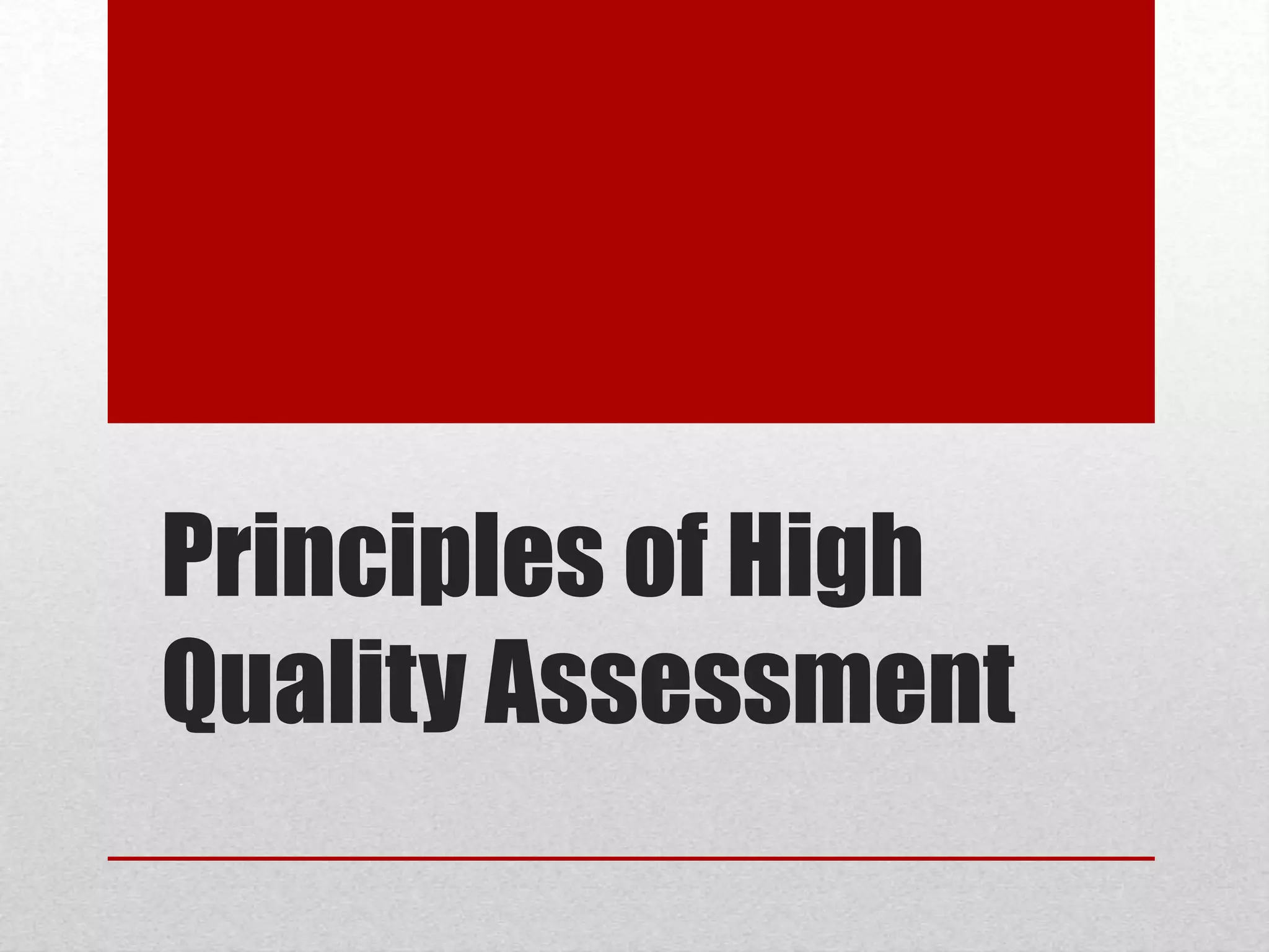 Principles of High
Quality Assessment
 