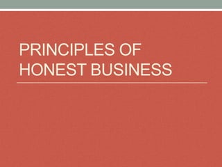 PRINCIPLES OF
HONEST BUSINESS
 