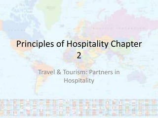 Principles of Hospitality Chapter 2 Travel & Tourism: Partners in Hospitality 