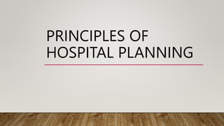 PRINCIPLES OF
HOSPITAL PLANNING
 