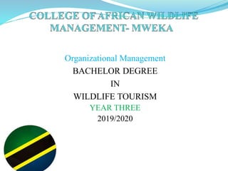 Organizational Management
BACHELOR DEGREE
IN
WILDLIFE TOURISM
YEAR THREE
2019/2020
 