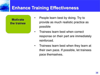38www.exploreHR.org
Enhance Training Effectiveness
Motivate
the trainee
• People learn best by doing. Try to
provide as mu...