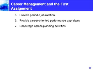 69www.exploreHR.org
Career Management and the First
Assignment
5. Provide periodic job rotation
6. Provide career-oriented...