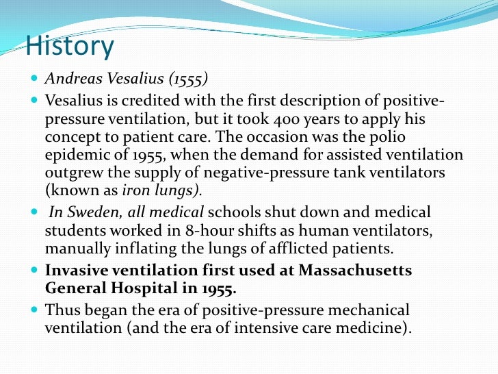 History Andreas Vesalius (1555) Vesalius is credited with the first description of positive-  pressure ventilation, but ...