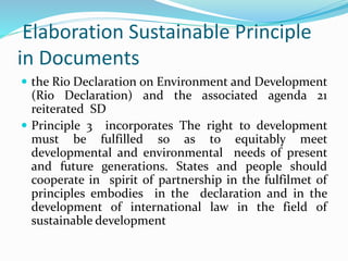 Rio Declaration on Components of
Sustainable development
 Principle 4 In order to achieve sustainable development,
enviro...