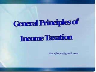General Principles of Income Taxation [email_address] 