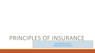 PRINCIPLES OF INSURANCE
www.indiaassurance.in
www.allinsuranceclaims.in
 