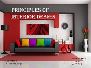 Principles of
Interior design
Submitted by :
Sakshi
Ar/13/925
Submitted to:
Ar. Ravinder Singh
 