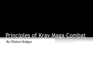 Principles of Krav Maga Combat
By Clinton Hodges
 