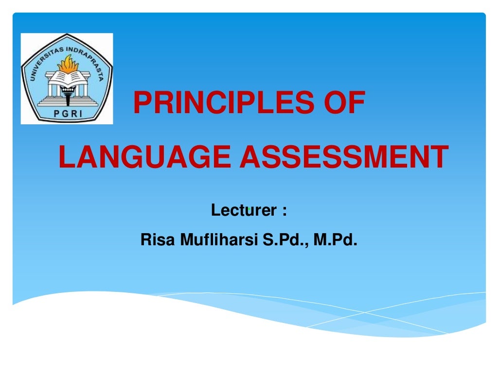 Language Testing Principles of language assessment